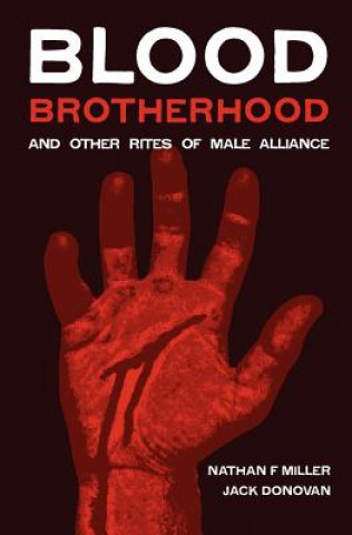 Könyv Blood-Brotherhood and Other Rites of Male Alliance Nathan F Miller