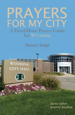 Book Prayers for My City: A Fixed-Hour Prayer Guide for Wyoming Steven Kopp