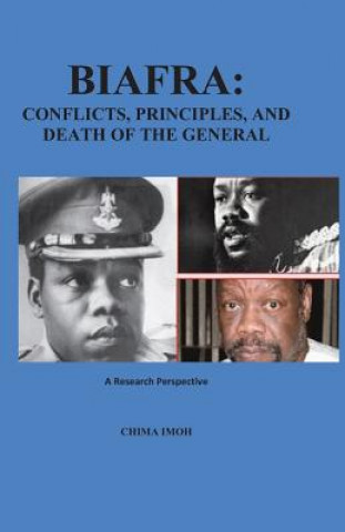 Könyv Biafra: Conflicts, Principles, and Death of The General: A Research Perspective Dr Chima Imoh
