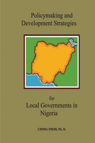 Kniha Policymaking and Development Strategies for Local Governments in Nigeria Dr Chima Imoh