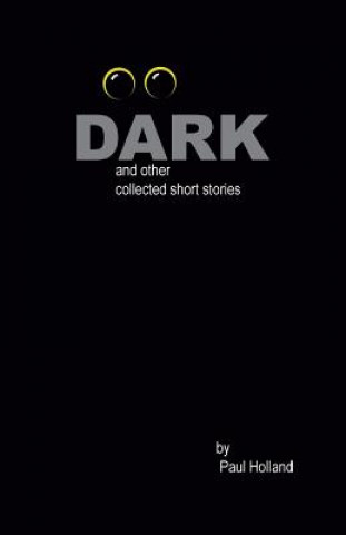 Kniha Dark: and other collected short stories Paul Holland