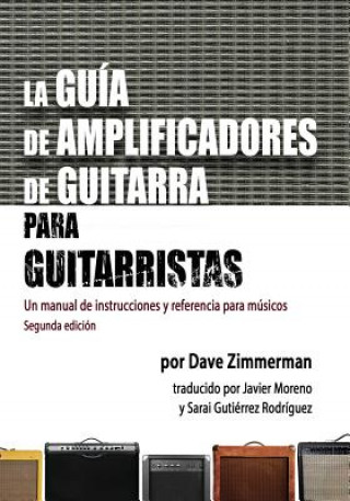 Książka La Guia de Amplificadores de Guitarra para Guitarristas: Un manual de instrucciones y referencia para musicos Dave Zimmerman