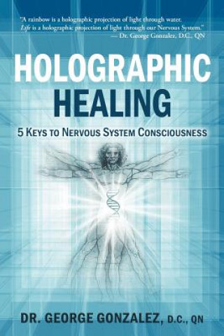 Книга Holographic Healing: 5 Keys to Nervous System Consciousness Gonzalez D C