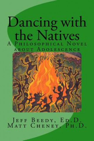 Kniha Dancing with the Natives: A Philosophical Novel about Adolescence Jeff Beedy Ed D