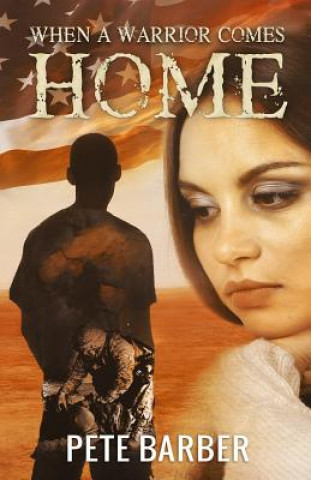 Buch When A Warrior Comes Home Pete Barber