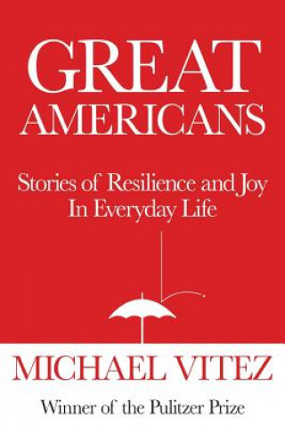 Книга Great Americans: Stories of Resilience and Joy in Everyday Life Michael Vitez