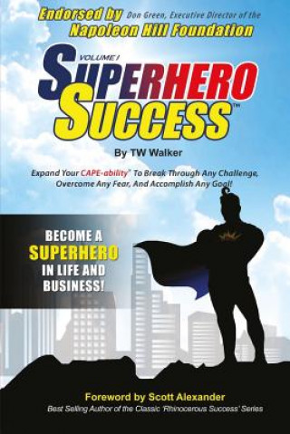 Kniha Superhero Success: Expand Your CAPE-ability(R) To Break Through Any Challenge, Overcome Any Fear, And Become A Superhero In Life And Busi Tw Walker