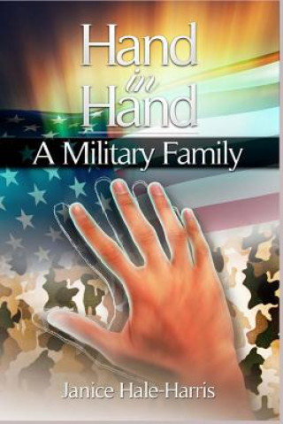 Książka Hand In Hand A Military Family: Connecting Families One Hand at a Time Janice Hale-Harris