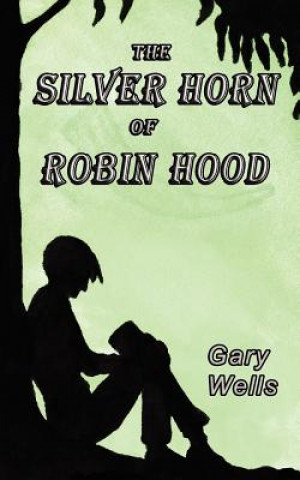 Knjiga The Silver Horn of Robin Hood Gary Wells