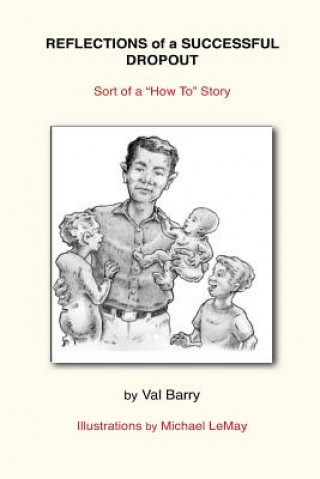 Kniha Reflections of a Successful Dropout: Sort of a How To Story Val Barry