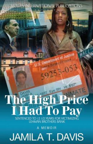 Książka The High Price I Had to Pay: Sentenced to 12 1/2 Years for Victimizing Lehman Brothers Bank Jamila T Davis