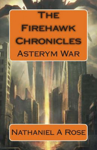 Kniha The Firehawk Chronicles: Asterym War Nathaniel A Rose