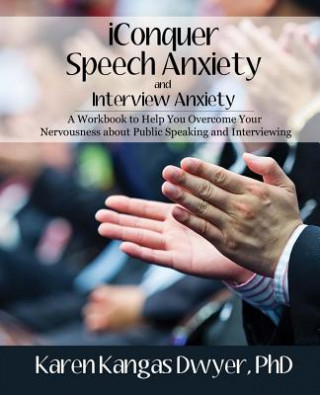 Book iConquer Speech Anxiety & Interview Anxiety: A Workbook to Help You Overcome Your Nervousness About Public Speaking and Interviewing Karen Kangas Dwyer Phd