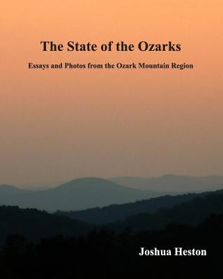 Carte The State of the Ozarks: Essays and Photos from the Ozark Mountain Region Joshua Heston
