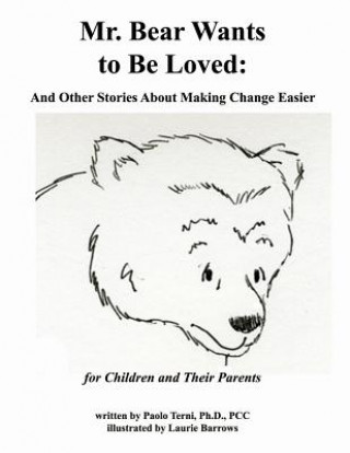 Knjiga Mr. Bear Wants to Be Loved: And Other Stories About Making Change Easier: for Children and Their Parents Terni Ph D