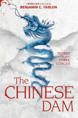 Książka The Chinese Dam: Secret of the Three Gorges Benjamin Cullen Yablon