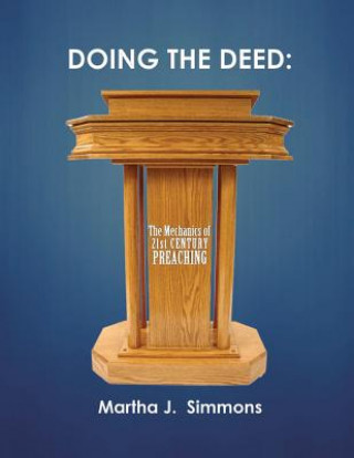 Knjiga Doing the Deed: The Mechanics of 21st Century Preaching Martha J Simmons