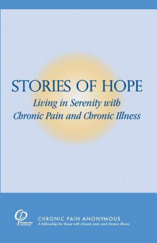 Kniha Stories of Hope: Living in Serenity with Chronic Pain and Chronic Illness Chronic Pain Anonymous