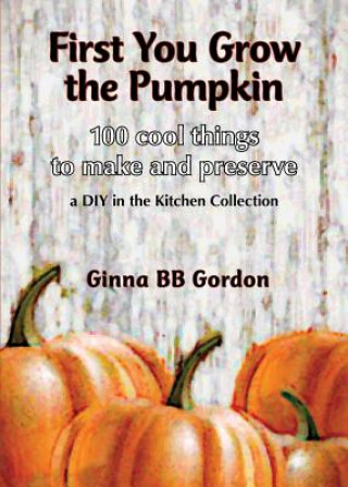 Βιβλίο First You Grow the Pumpkin Ginna Gordon