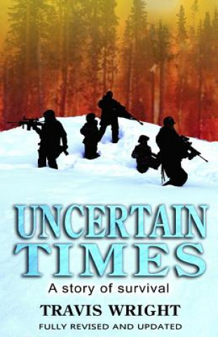 Книга Uncertain Times: A Story of Survival Travis Wright