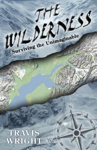 Book The Wilderness: Surviving the Unimaginable Travis Wright