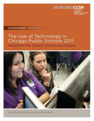 Book The Use of Technology in Chicago Public Schools 2011: Perspectives from Students, Teachers, and Principals Stacy B Ehrlich
