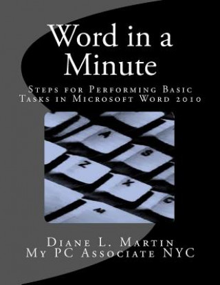 Kniha Word in a Minute: Steps for performing basic tasks in Microsoft Word 2010 Diane L Martin