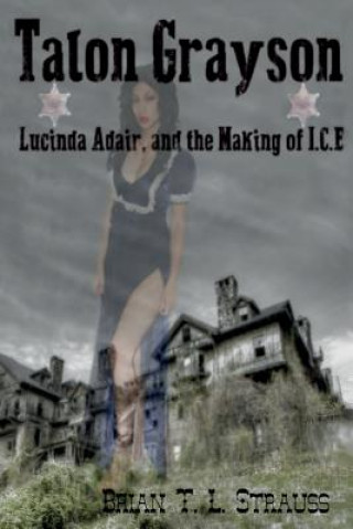 Kniha Talon Grayson: : Lucinda Adair, and the Making of I.C.E Brian T L Strauss