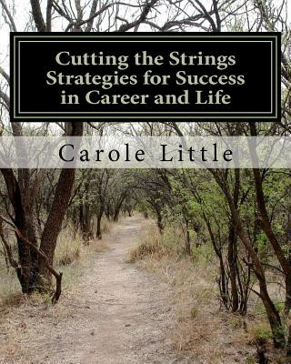 Carte Cutting the Strings Strategies for Success in Career and Life: Workbook Carole J Little