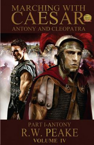 Kniha Marching With Caesar-Antony and Cleopatra: Part I-Antony R W Peake