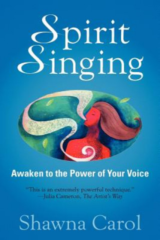 Kniha Spirit Singing: Awaken to the Power of Your Voice Shawna Carol