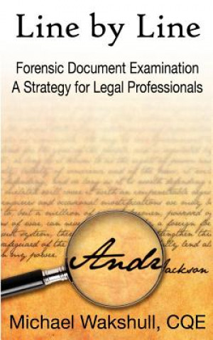 Kniha Line by Line: Forensic Document Examination -- A Strategy for Legal Professionals Michael Wakshull