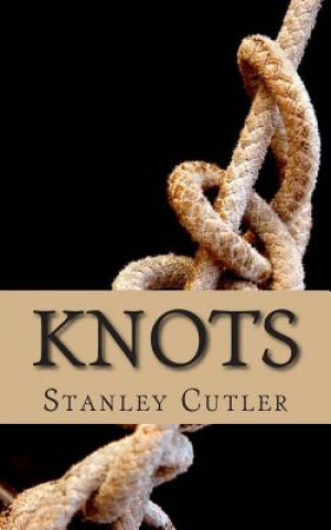 Könyv Knots: a novel of discovery Stanley Cutler