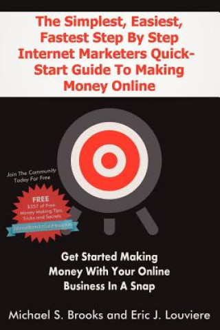Carte The Simplest, Easiest, Fastest Step By Step Internet Marketers Quick-Start Guide To Making Money Online: Get started making money with your online bus Michael Brooks