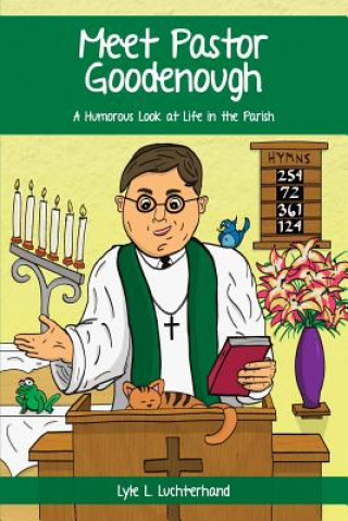Kniha Meet Pastor Goodenough: A Humorous Look at Life in the Parish Lyle L Luchterhand