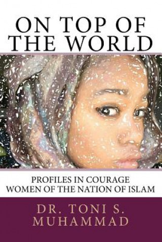 Kniha On Top of the World: Profiles in Courage - Women of the Nation of Islam Dr Toni S Muhammad