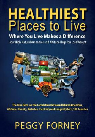 Книга Healthiest Places To Live: Where You Live Makes a Difference Peggy Forney