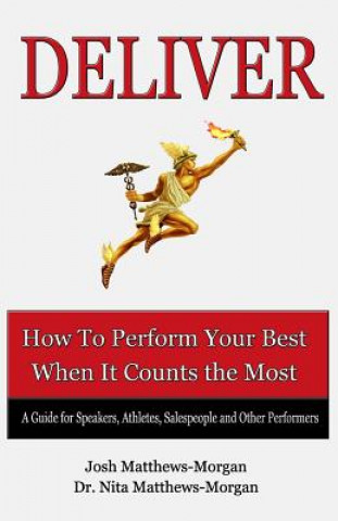 Βιβλίο Deliver: How to Perform Your Best When it Counts the Most Josh Matthews-Morgan