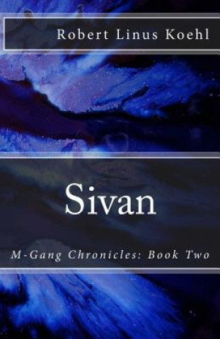 Kniha Sivan: M-Gang Chronicles: Book Two Robert Linus Koehl