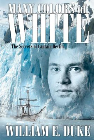 Kniha Many Colors of White: The Secrets of Captain Devlin William E Duke