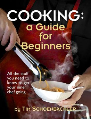 Knjiga Cooking: A Guide for Beginners Tim Schoenbachler