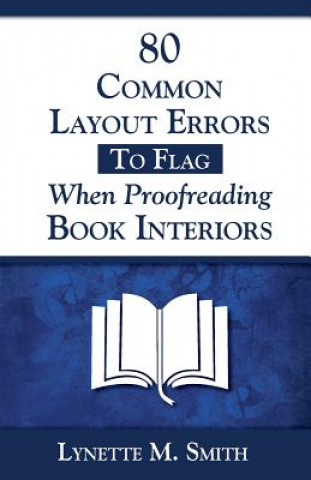 Kniha 80 Common Layout Errors to Flag When Proofreading Book Interiors Lynette M Smith