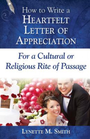 Kniha How to Write a Heartfelt Letter of Appreciation for a Cultural or Religious Rite of Passage Lynette M Smith