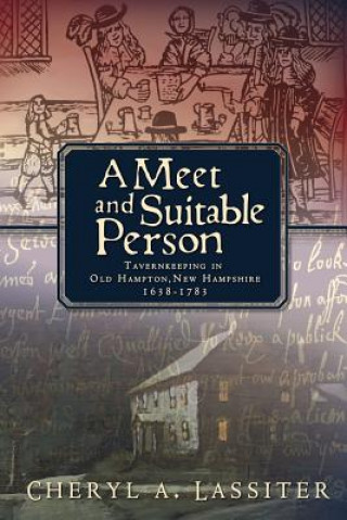 Książka A Meet and Suitable Person: Tavernkeeping in Old Hampton, New Hampshire 1638-1783 Cheryl A Lassiter