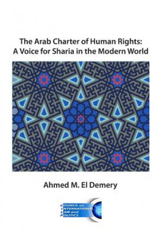 Könyv The Arab Charter of Human Rights: A Voice for Sharia in the Modern World Ahmed Mohamed El Demery