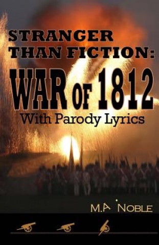 Kniha Stranger Than Fiction: War of 1812: With Parody Lyrics M a Noble