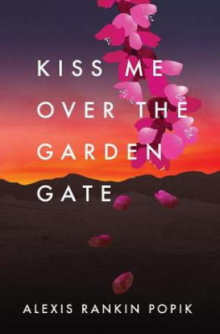 Buch Kiss Me Over the Garden Gate Alexis Rankin Popik