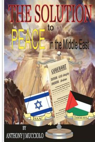 Kniha THE SOLUTION to Peace in the Middle East Anthony J Mucciolo