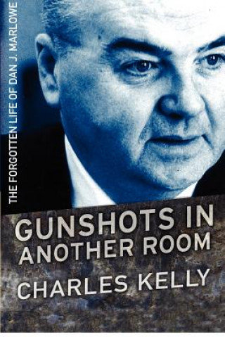 Könyv Gunshots in Another Room: The Forgotten Life of Dan J. Marlowe Charles Kelly