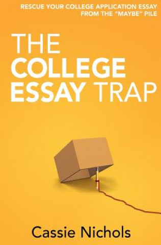 Kniha The College Essay Trap: Rescue your college application essay from the "maybe" pile Cassie Nichols